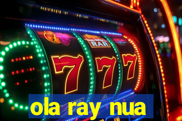 ola ray nua